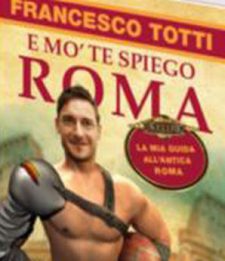 "E mo' te spiego Roma": la Capitale raccontata da Totti